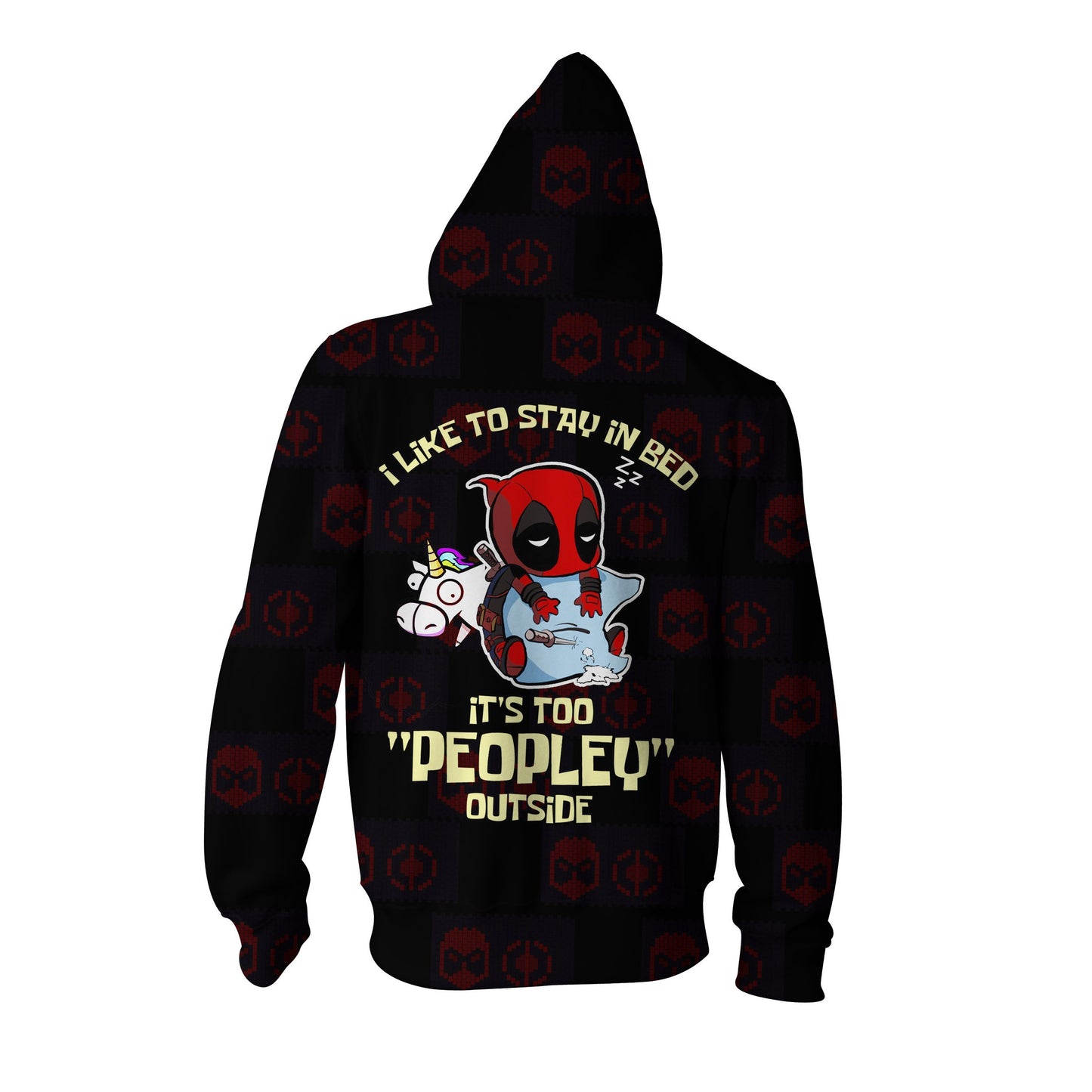 I Like To Stay In Bed It's Too Peopley Outside Deadpool Zip Up Hoodie
