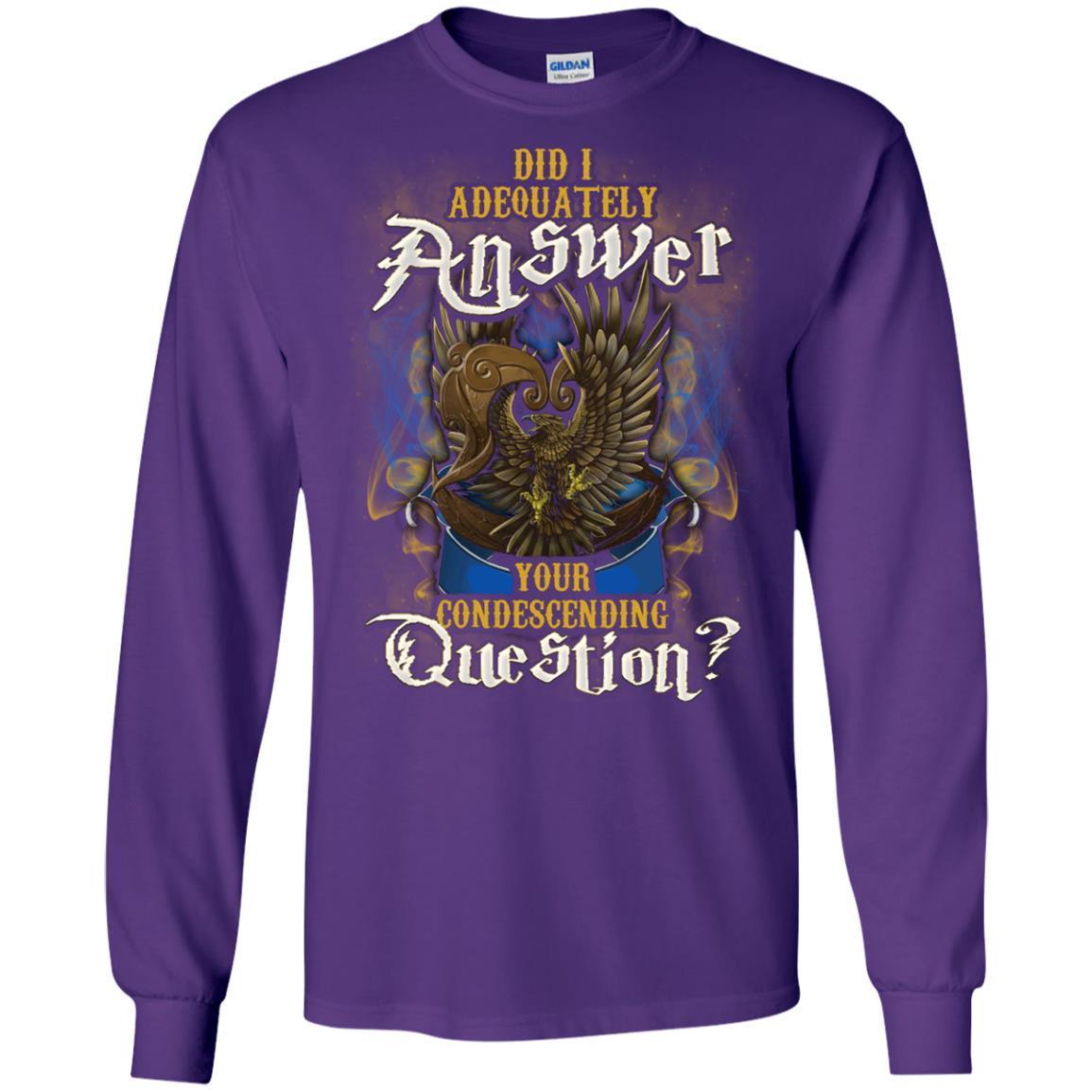 Did I Adequately Answer Your Condescending Question Ravenclaw House Harry Potter Shirt Purple S
