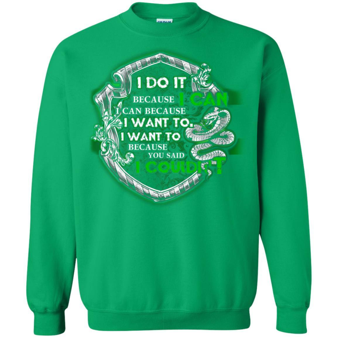 I Do It Because I Can I Can Because I Want To I Want To Because You Said I Couldn't Slytherin House Harry Potter Shirt