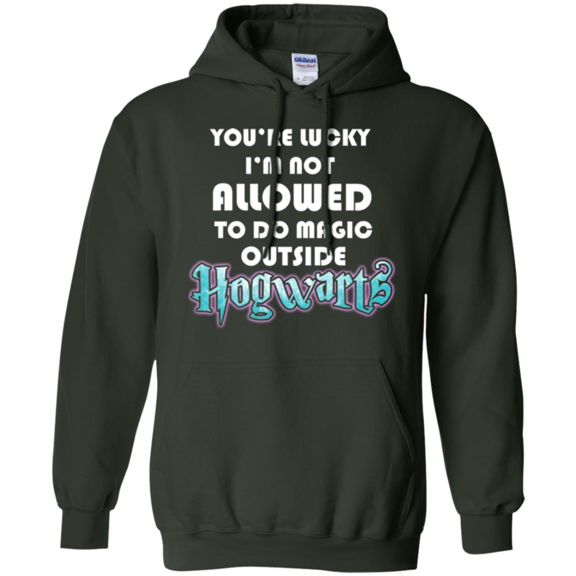 You_re Lucky I_m Not Allowed To Do Magic Outside Hogwarts Harry Potter Fan T-shirt Forest Green S