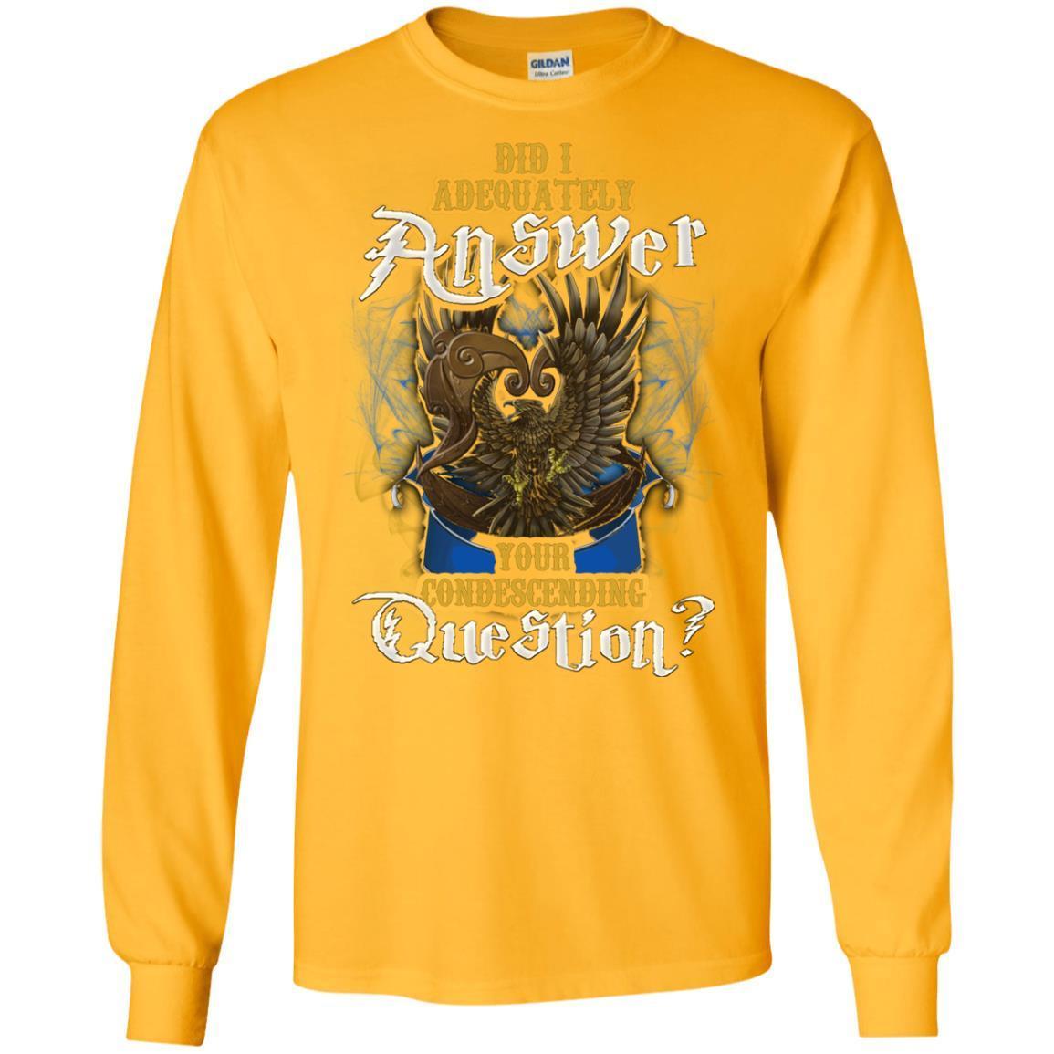Did I Adequately Answer Your Condescending Question Ravenclaw House Harry Potter Shirt