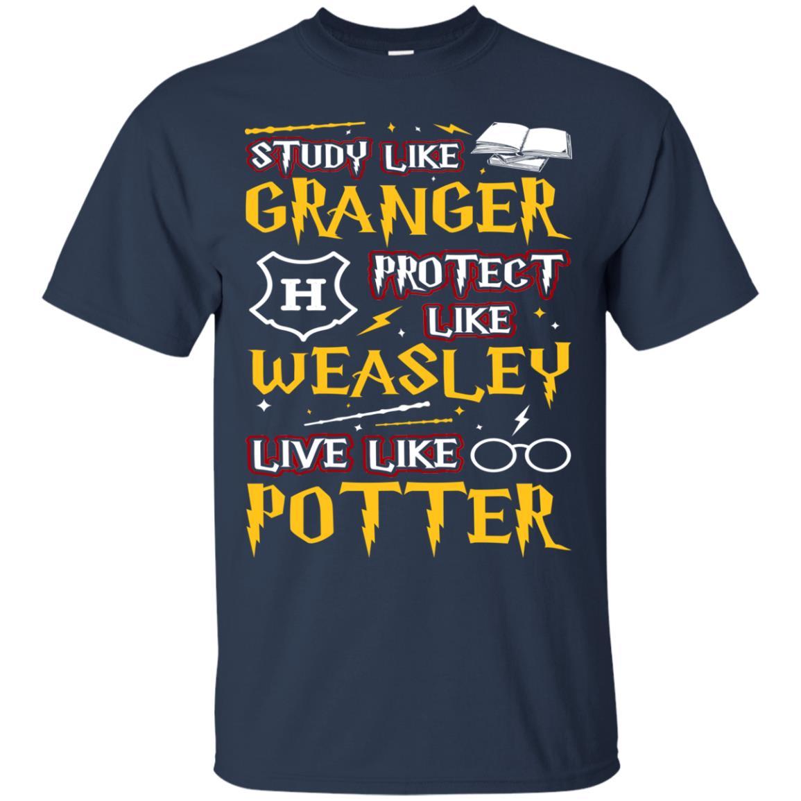 Study Like Granger Protect Like Weasley Live Like Potter Harry Potter Fan T-shirt