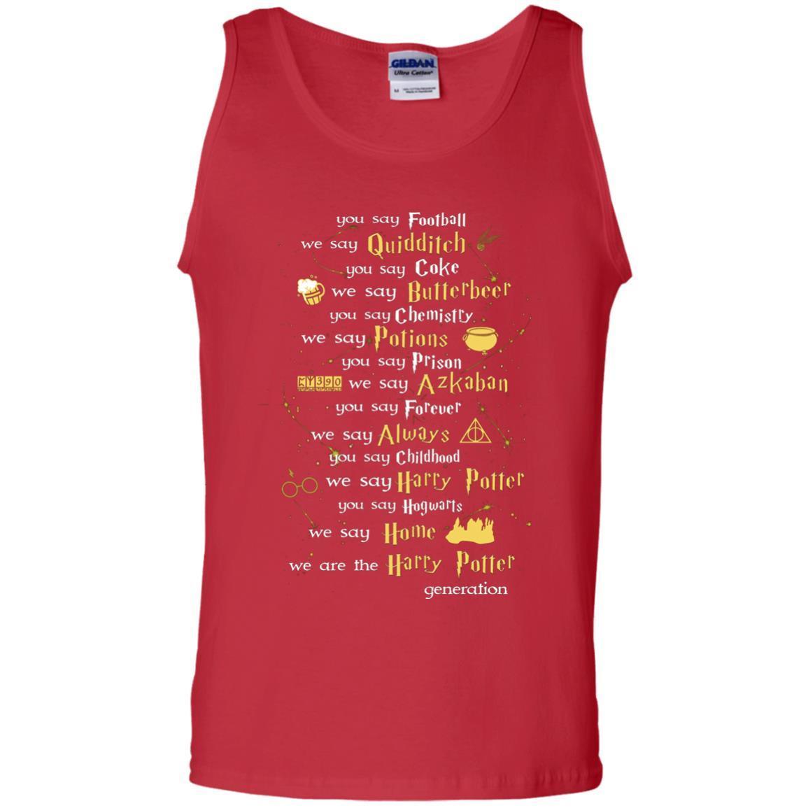 You Say Chilhood We Say Harry Potter You Say Hogwarts We Are Home We Are The Harry Potter Shirt Red S