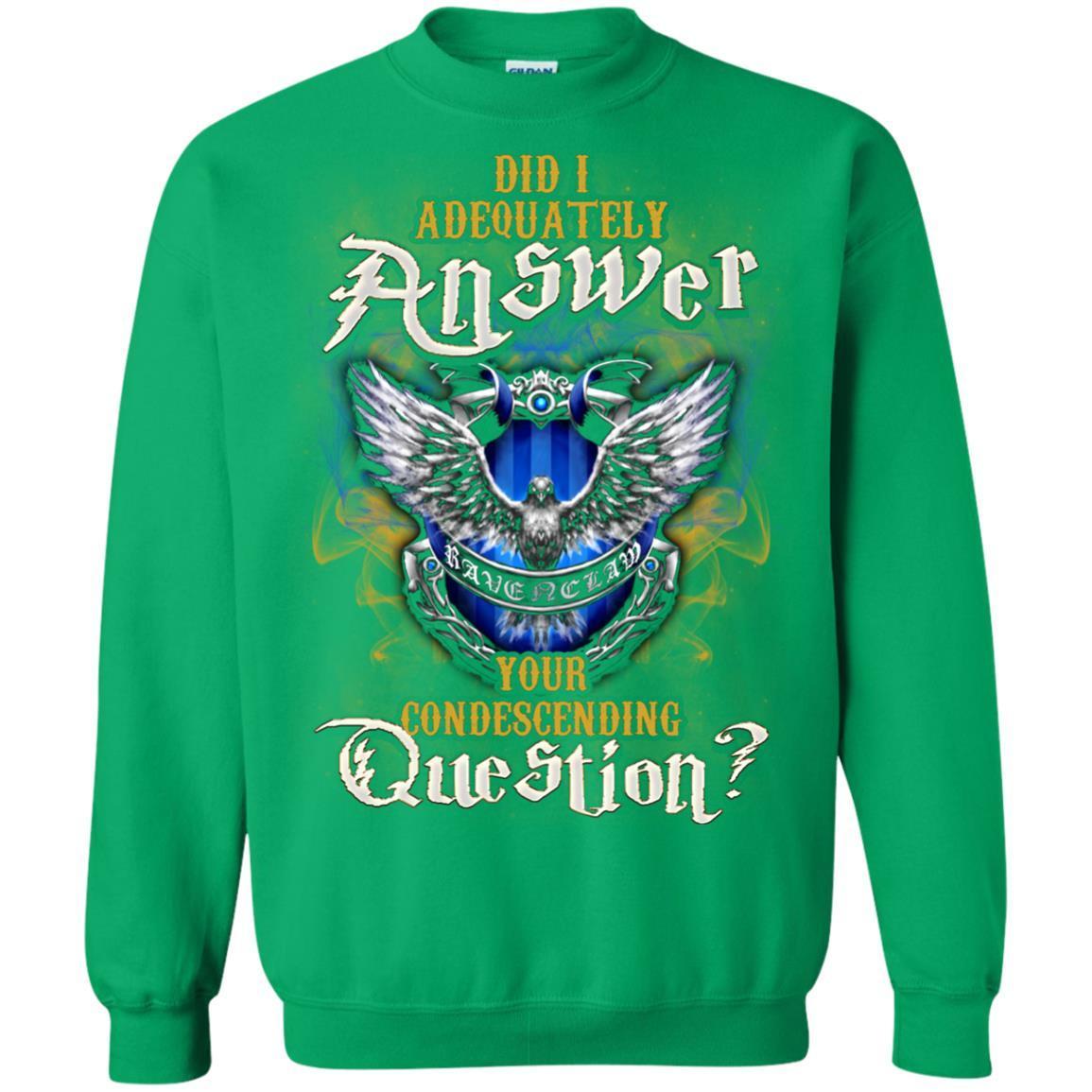 Did I Adequately Answer Your Condescending Question Ravenclaw House Harry Potter Fan Shirt