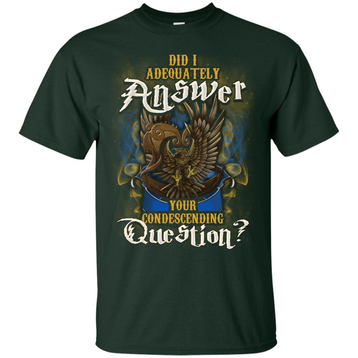 Did I Adequately Answer Your Condescending Question Ravenclaw House Harry Potter Shirt