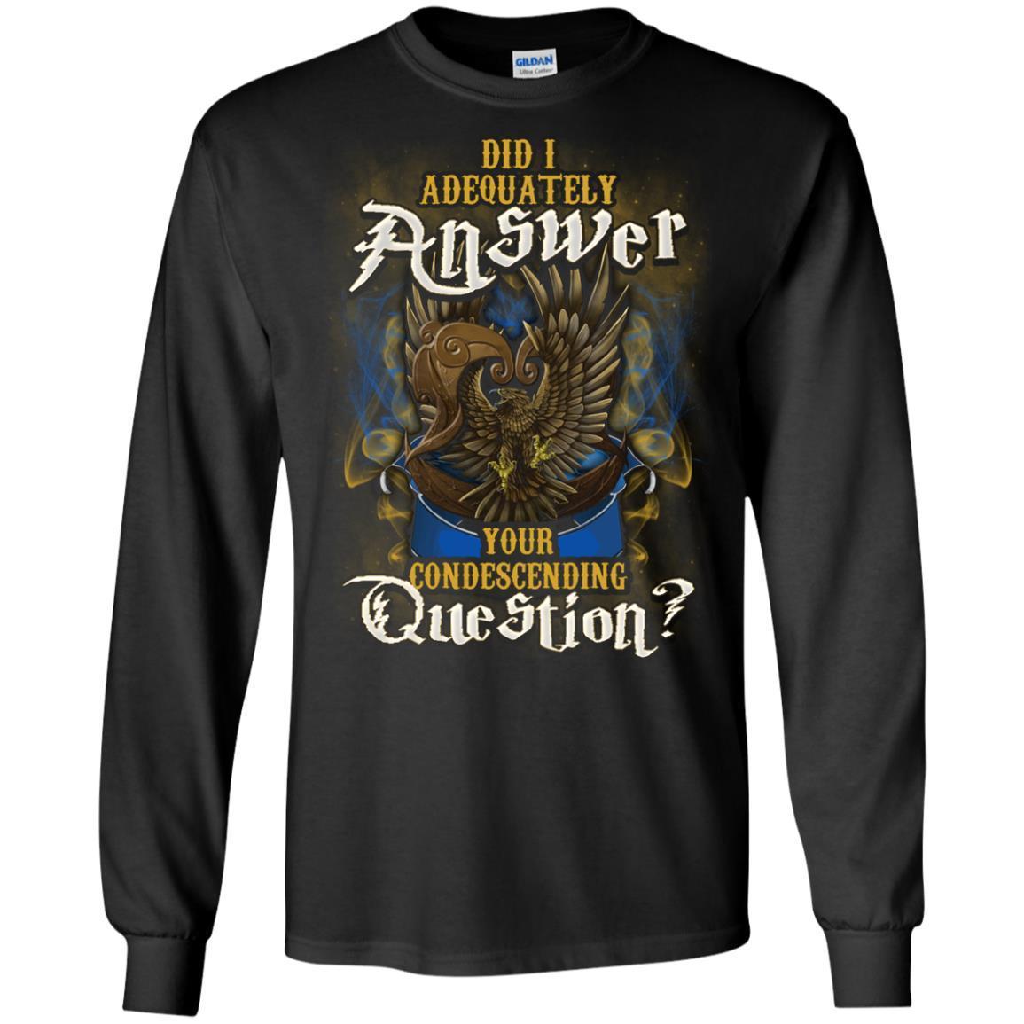 Did I Adequately Answer Your Condescending Question Ravenclaw House Harry Potter Shirt Black S
