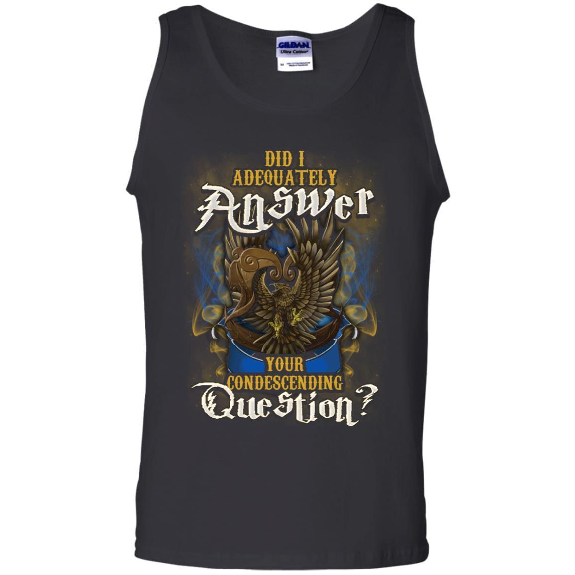 Did I Adequately Answer Your Condescending Question Ravenclaw House Harry Potter Shirt Black S