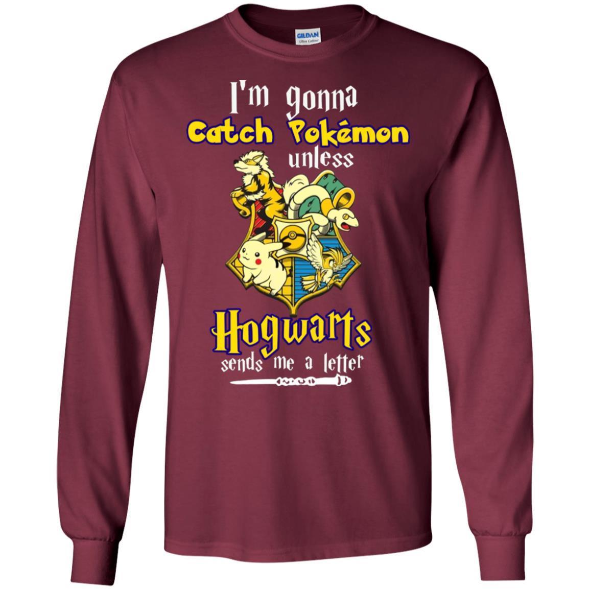 I'm Gonna Catch Pokemon Unless Hogwarts Sends Me A Letter Harry Potter T-shirt Maroon S