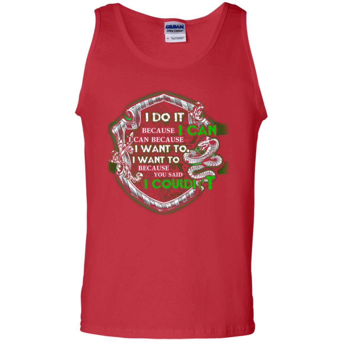 I Do It Because I Can I Can Because I Want To I Want To Because You Said I Couldn't Slytherin House Harry Potter Shirt Red S