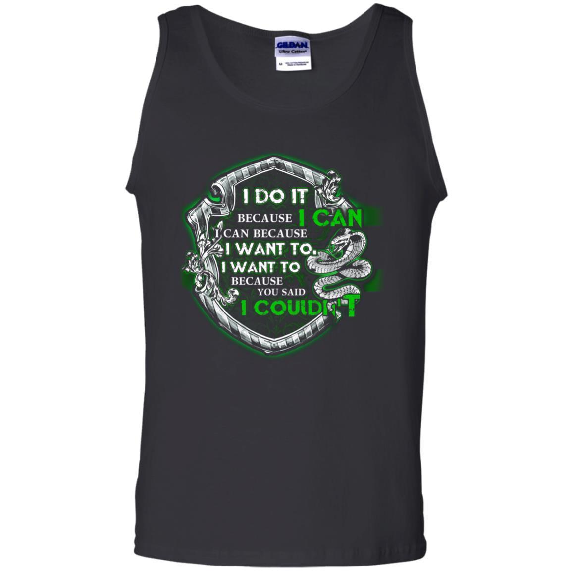 I Do It Because I Can I Can Because I Want To I Want To Because You Said I Couldn't Slytherin House Harry Potter Shirt Black S