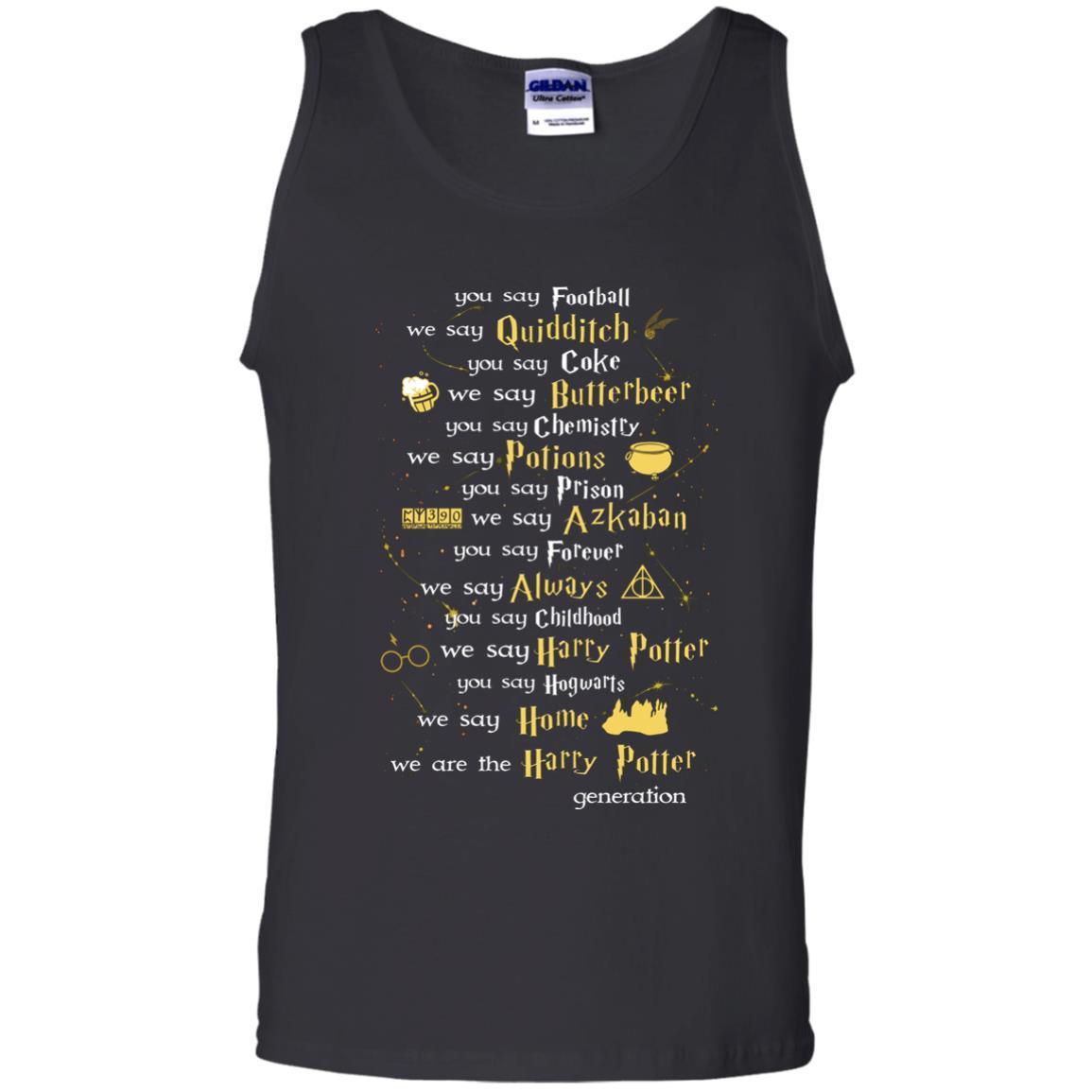 You Say Chilhood We Say Harry Potter You Say Hogwarts We Are Home We Are The Harry Potter Shirt Black S
