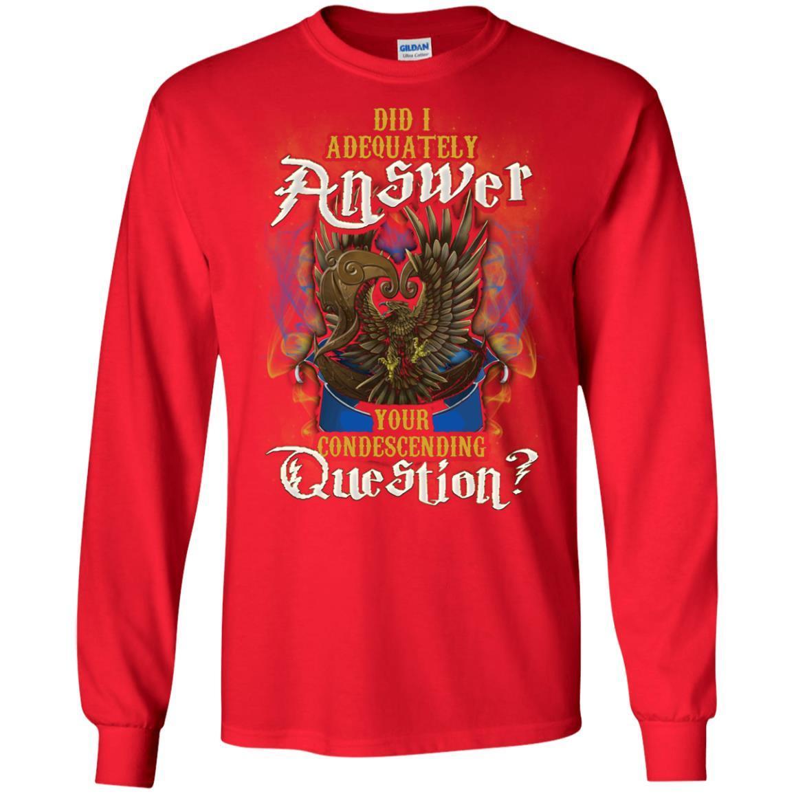 Did I Adequately Answer Your Condescending Question Ravenclaw House Harry Potter Shirt Red S