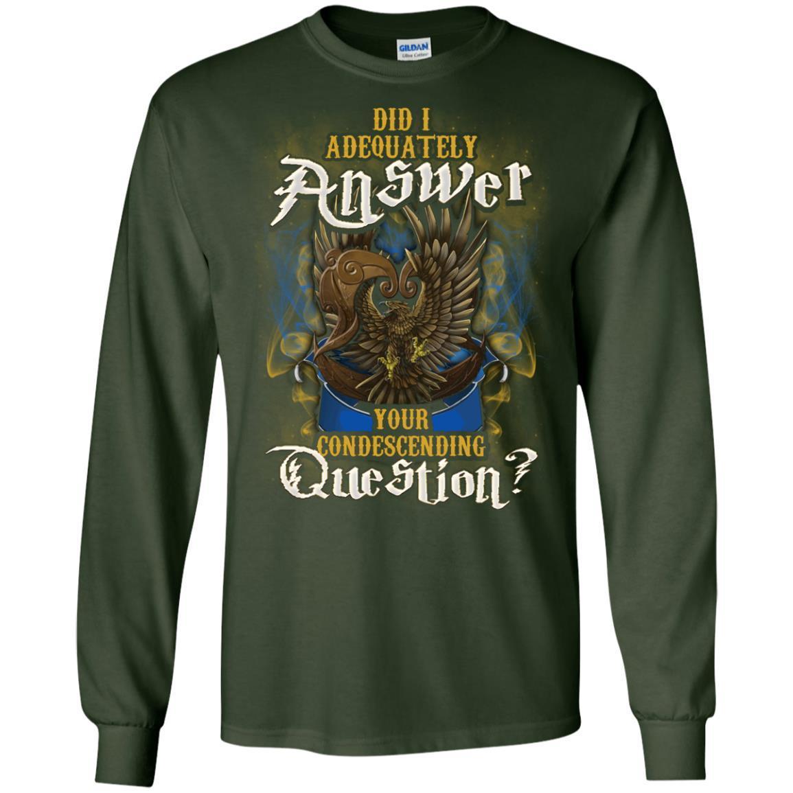 Did I Adequately Answer Your Condescending Question Ravenclaw House Harry Potter Shirt