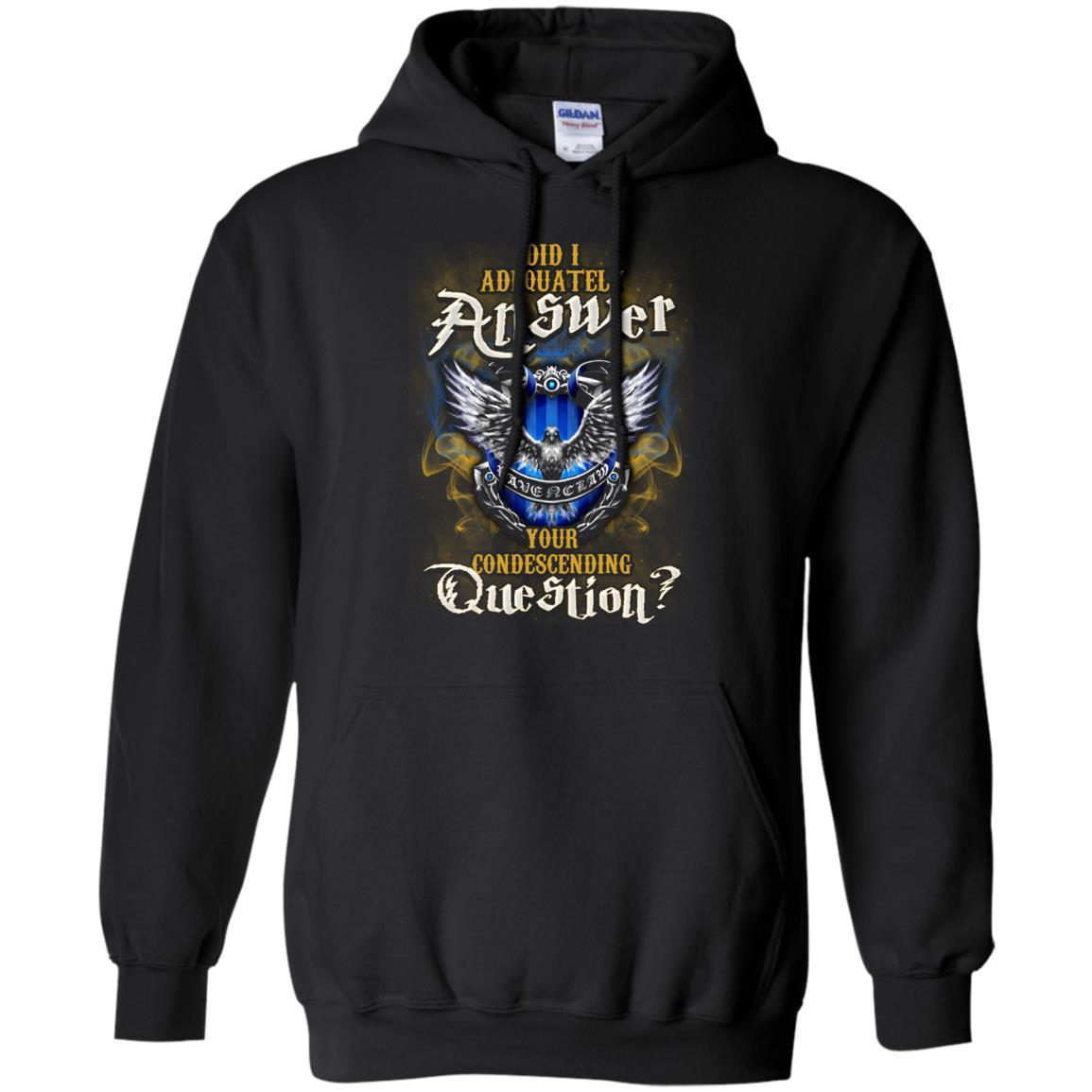 Did I Adequately Answer Your Condescending Question Ravenclaw House Harry Potter Fan Shirt Black S