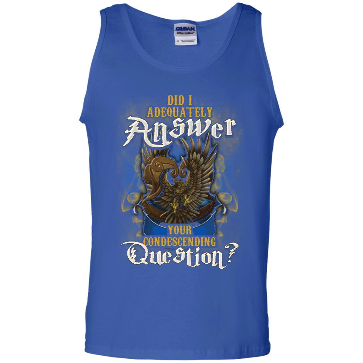 Did I Adequately Answer Your Condescending Question Ravenclaw House Harry Potter Shirt Royal S