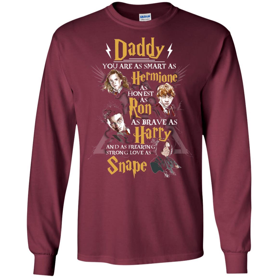 Daddy You Are As Smart As Hermione As Honest As Ron As Brave As Harry Harry Potter Fan T-shirt Maroon S
