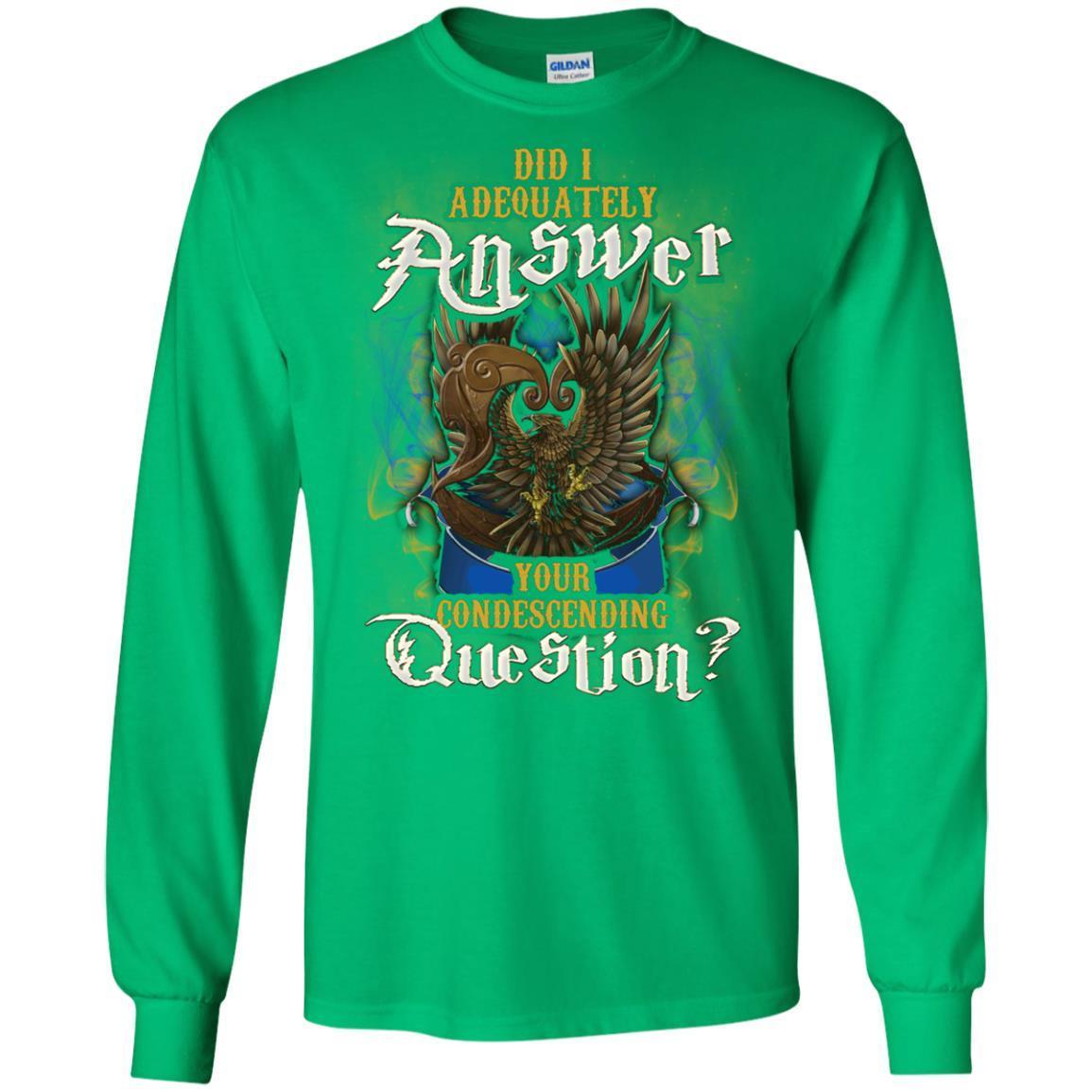 Did I Adequately Answer Your Condescending Question Ravenclaw House Harry Potter Shirt Irish Green S
