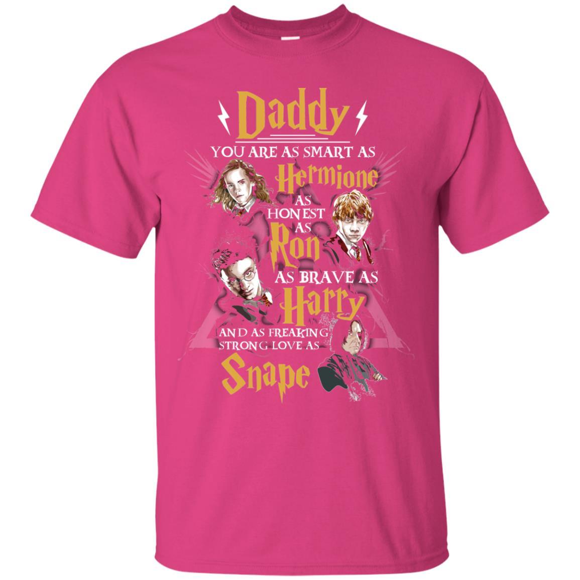 Daddy You Are As Smart As Hermione As Honest As Ron As Brave As Harry Harry Potter Fan T-shirt