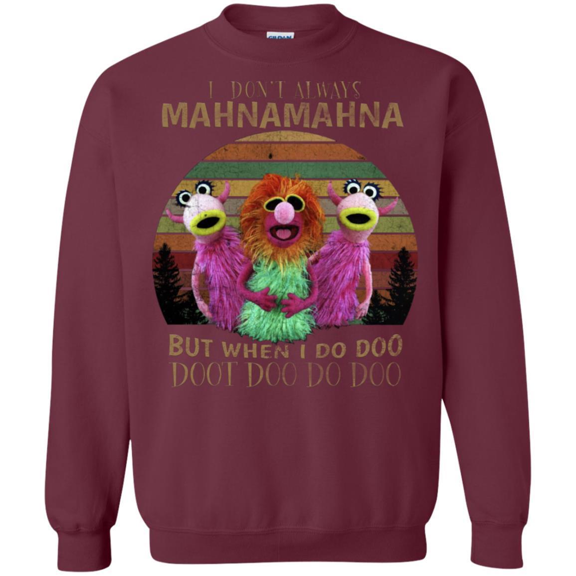 I Dont Always Mahnamahna But When I Do Doo Doot Doo Do Doo Shirt Maroon S