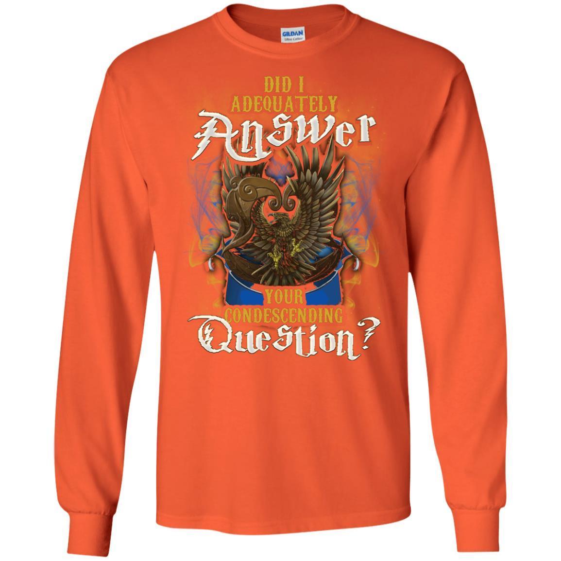 Did I Adequately Answer Your Condescending Question Ravenclaw House Harry Potter Shirt Orange S