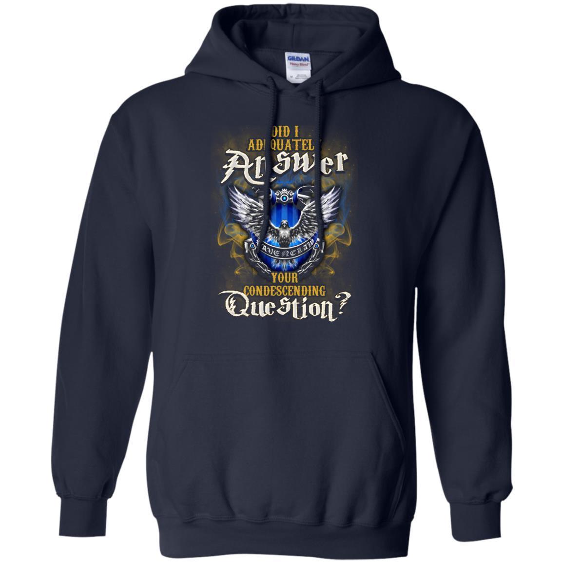 Did I Adequately Answer Your Condescending Question Ravenclaw House Harry Potter Fan Shirt Navy S