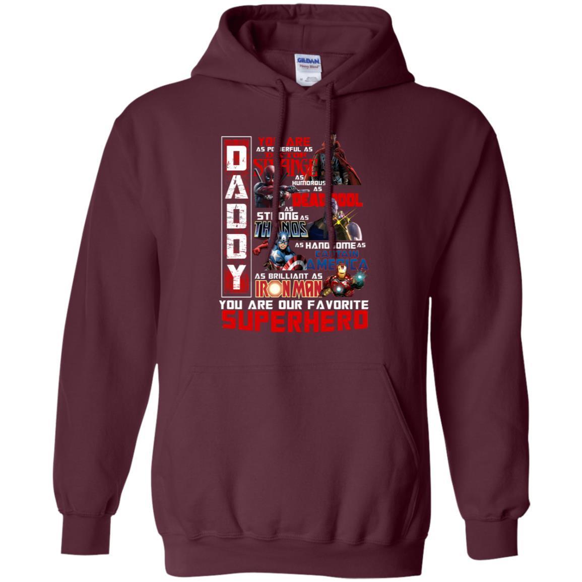 Daddy You Are As Powerful As Doctor Strange You Are Our Favorite Superhero Shirt Maroon S