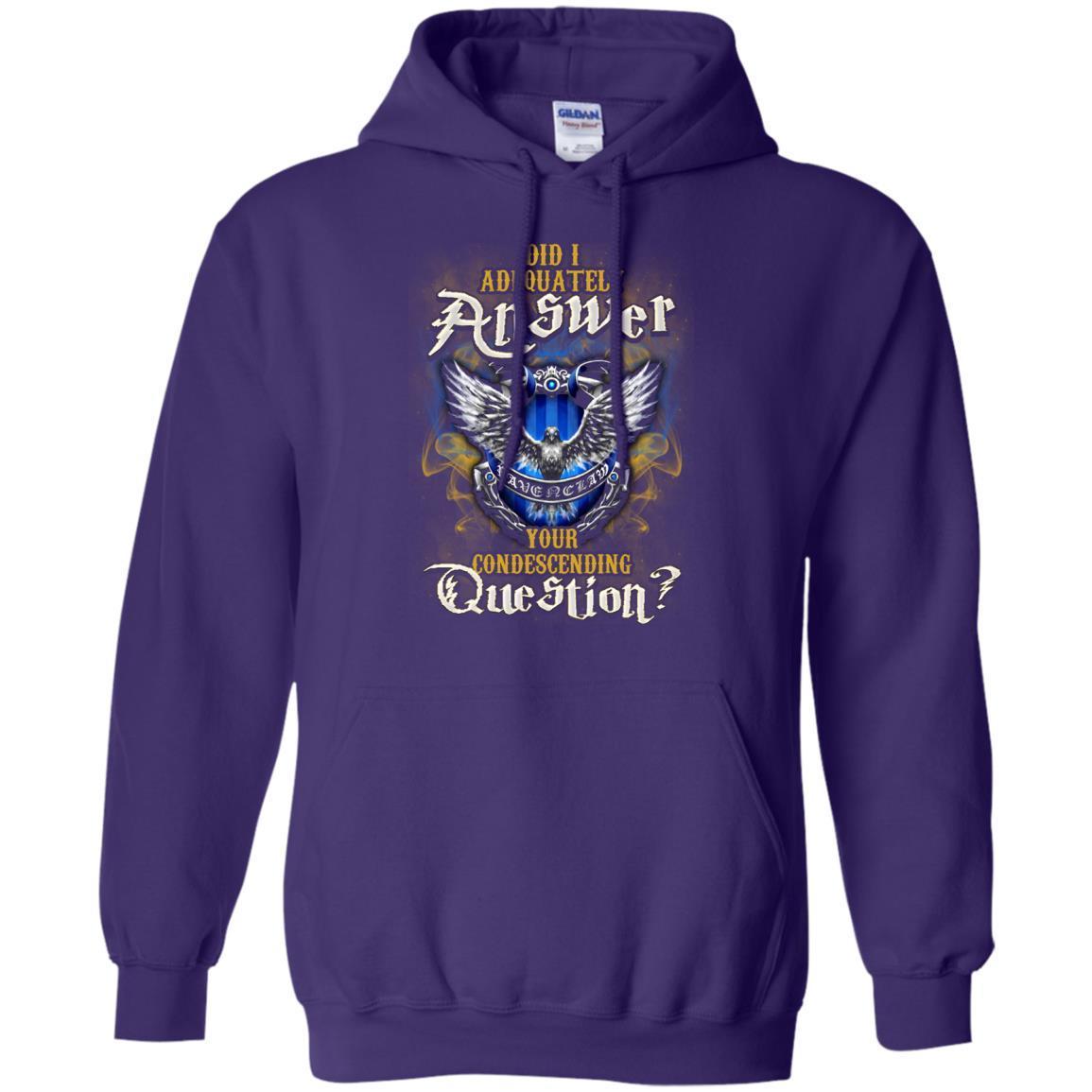 Did I Adequately Answer Your Condescending Question Ravenclaw House Harry Potter Fan Shirt