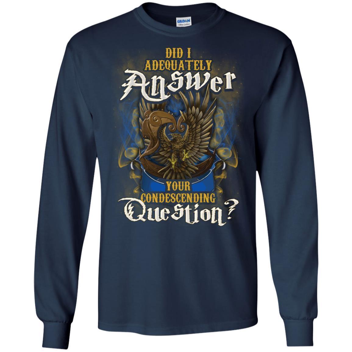 Did I Adequately Answer Your Condescending Question Ravenclaw House Harry Potter Shirt