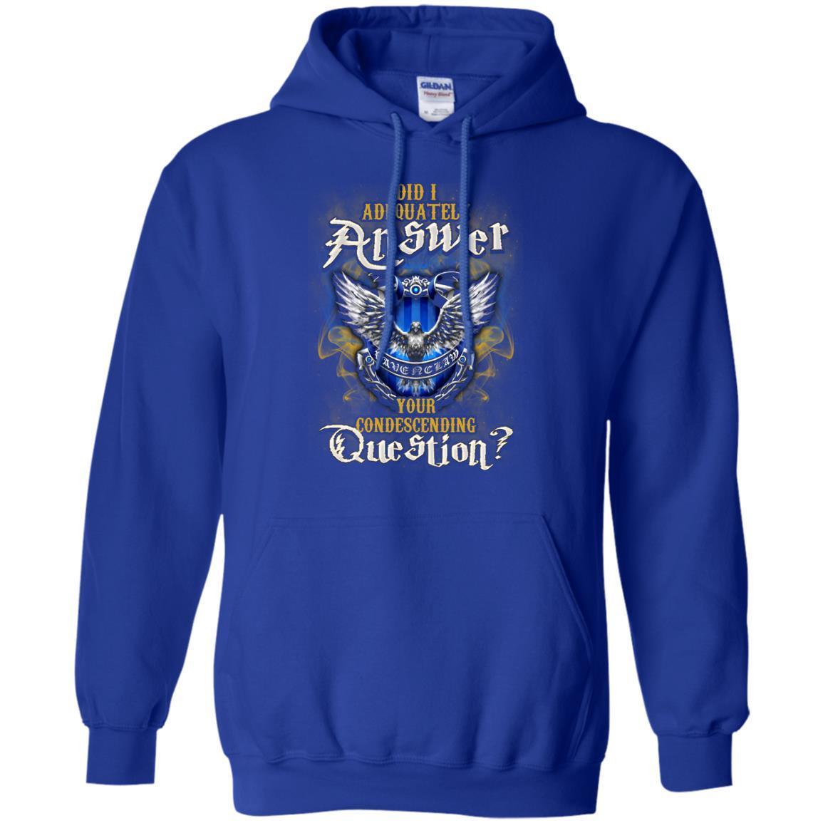 Did I Adequately Answer Your Condescending Question Ravenclaw House Harry Potter Fan Shirt