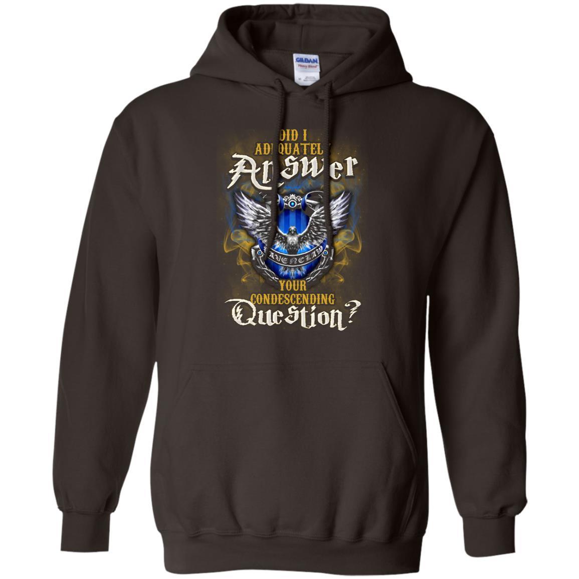 Did I Adequately Answer Your Condescending Question Ravenclaw House Harry Potter Fan Shirt Dark Chocolate S