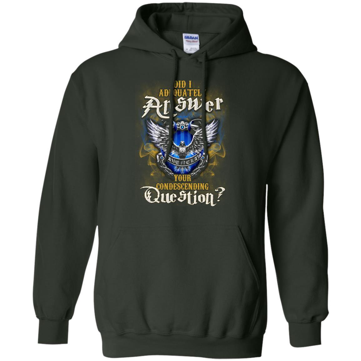 Did I Adequately Answer Your Condescending Question Ravenclaw House Harry Potter Fan Shirt Forest Green S