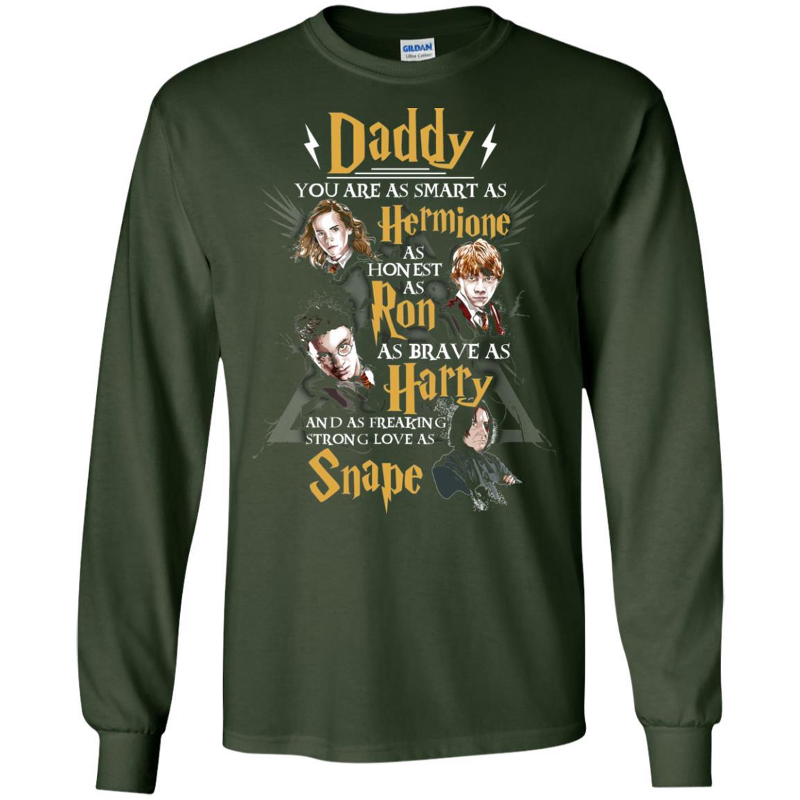 Daddy You Are As Smart As Hermione As Honest As Ron As Brave As Harry Harry Potter Fan T-shirt Forest Green S
