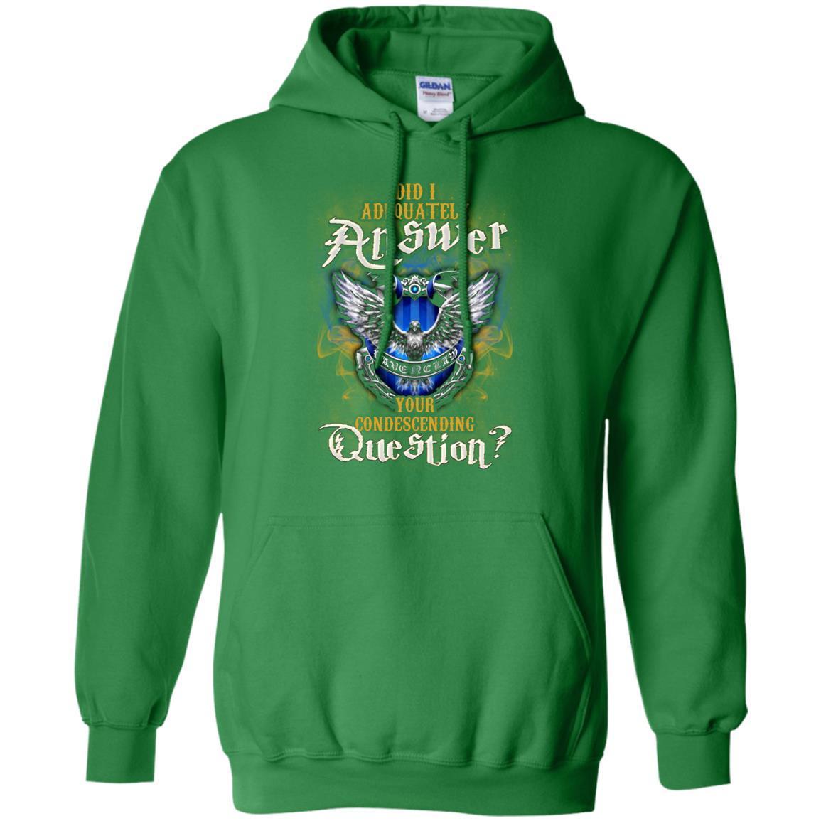 Did I Adequately Answer Your Condescending Question Ravenclaw House Harry Potter Fan Shirt Irish Green S
