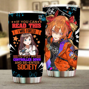 If You Can Read This I Was Forced To Put My Controller Down And Re-Enter Society Tumbler 20oz  
