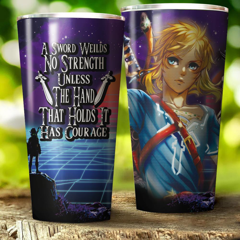 A sword wields no strength unless the hand that holds it has courage The legend of Zelda Tumbler 30oz (Straight)  
