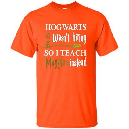 I Teach Muggles Instead T-shirt