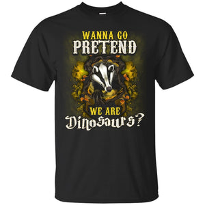Wanna Go Pretend We're Dinosaurs Hufflepuff House Harry Potter Shirt Black S 