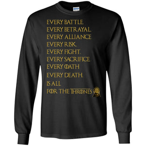 Every Battle Every Betrayal Every Alliance Every Risk Is All For The Thrones Game Of Thrones Shirt Black S 