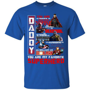 Daddy You Are As Powerful As Doctor Strange You Are My Favorite Superhero Shirt Royal S 