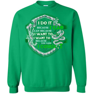 I Do It Because I Can I Can Because I Want To I Want To Because You Said I Couldn't Slytherin House Harry Potter Shirt Irish Green S 