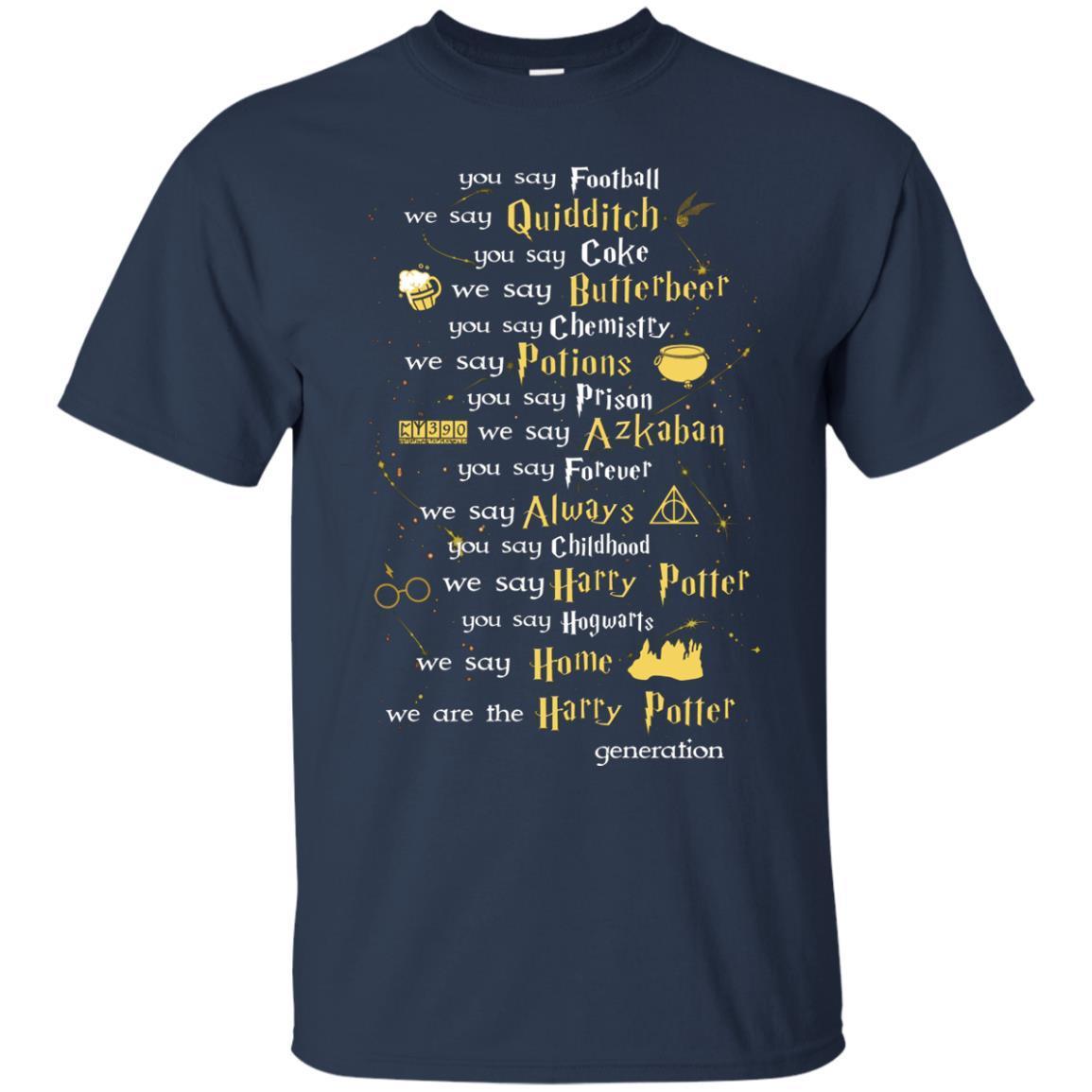 You Say Chilhood We Say Harry Potter You Say Hogwarts We Are Home We Are The Harry Potter Shirt Navy S 