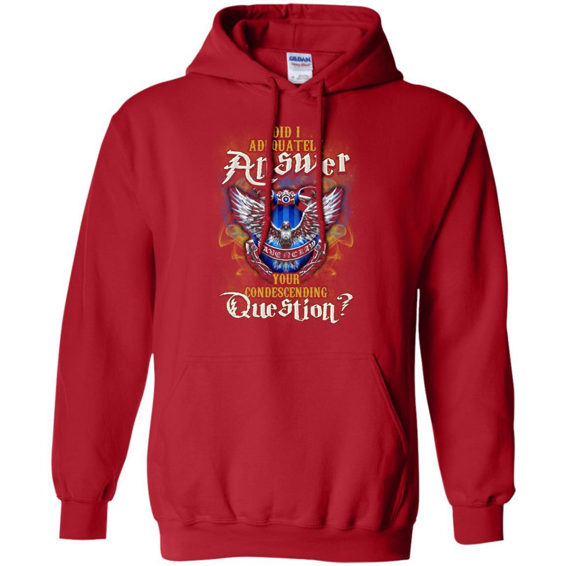 Did I Adequately Answer Your Condescending Question Ravenclaw House Harry Potter Fan Shirt