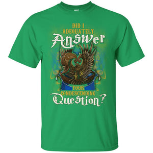 Did I Adequately Answer Your Condescending Question Ravenclaw House Harry Potter Shirt Irish Green S 