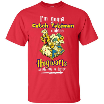 I'm Gonna Catch Pokemon Unless Hogwarts Sends Me A Letter Harry Potter T-shirt Red S 