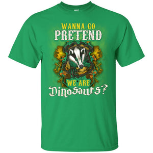 Wanna Go Pretend We're Dinosaurs Hufflepuff House Harry Potter Shirt Irish Green S 