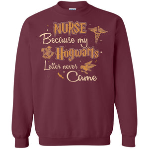 Nurse Because My Hogwarts Letter Never Came Harry Potter Fan T-shirt Maroon S 