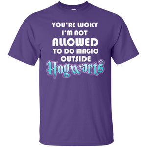 You_re Lucky I_m Not Allowed To Do Magic Outside Hogwarts Harry Potter Fan T-shirt Purple S 