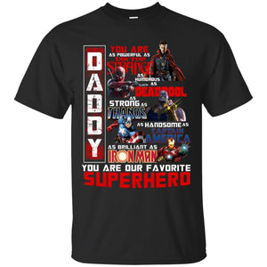Daddy You Are As Powerful As Doctor Strange You Are Our Favorite Superhero Shirt Black S 