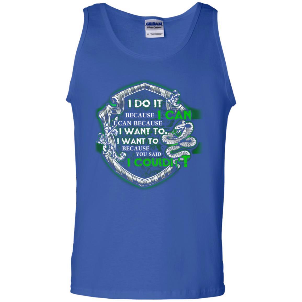 I Do It Because I Can I Can Because I Want To I Want To Because You Said I Couldn't Slytherin House Harry Potter Shirt Royal S 