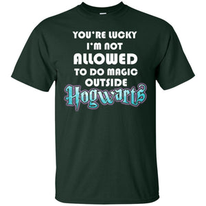 You_re Lucky I_m Not Allowed To Do Magic Outside Hogwarts Harry Potter Fan T-shirt Forest S 